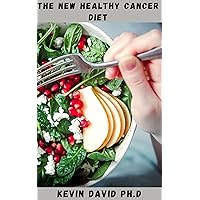 THE NEW HEALTHY CANCER DIET: Holistic Dietary Guide That Aids Recovery, Minimize Unpleasant Symptoms And Improve Quality Of Life THE NEW HEALTHY CANCER DIET: Holistic Dietary Guide That Aids Recovery, Minimize Unpleasant Symptoms And Improve Quality Of Life Kindle Paperback