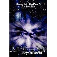 Beauty Is In The Eyes Of The Beholder! Beauty Is In The Eyes Of The Beholder! Paperback