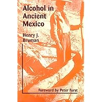 Alcohol in Ancient Mexico Alcohol in Ancient Mexico Paperback Hardcover