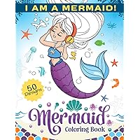 Mermaid Coloring Book: I Am A Mermaid!: Mermaid Adventures Under The Sea Coloring Book. A Journey with Mermaids and Their Magical Underwater Kingdoms