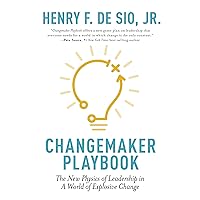 Changemaker Playbook: The New Physics of Leadership in a World of Explosive Change Changemaker Playbook: The New Physics of Leadership in a World of Explosive Change Kindle Hardcover Paperback