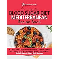 The Essential Blood Sugar Diet Mediterranean Recipe Book: A Quick Start Guide To Lose Weight, Reset Your Body And Live Longer With Mediterranean Diet Benefits. Calorie Counted Low Carb Recipes The Essential Blood Sugar Diet Mediterranean Recipe Book: A Quick Start Guide To Lose Weight, Reset Your Body And Live Longer With Mediterranean Diet Benefits. Calorie Counted Low Carb Recipes Paperback Kindle