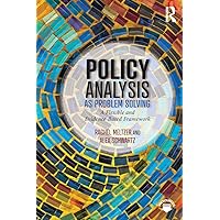 Policy Analysis as Problem Solving: A Flexible and Evidence-Based Framework Policy Analysis as Problem Solving: A Flexible and Evidence-Based Framework Paperback eTextbook Hardcover