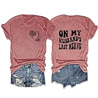 Funny Wife Gift Shirts for Women On My Husband's Last Nerve Letter Graphic Tees Casual Short Sleeve Round Neck Tops