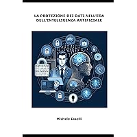La protezione dei dati nell'era dell'intelligenza artificiale (Italian Edition) La protezione dei dati nell'era dell'intelligenza artificiale (Italian Edition) Paperback Kindle