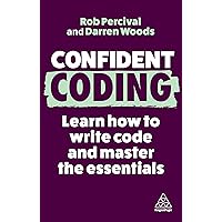 Confident Coding: Learn How to Code and Master the Essentials (Confident Series, 13) Confident Coding: Learn How to Code and Master the Essentials (Confident Series, 13) Paperback Kindle Hardcover