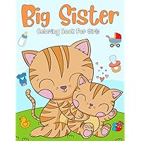 Big Sister Coloring Book For Girls: New siblings Coloring Pages for kids 2-7, Perfect Gift for New sister with Cute Baby sibling, +20 Cute Animals Illustrations.
