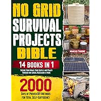 No Grid Survival Projects Bible: 14 IN 1: 2000 Days of Proven DIY Methods for Total Self-Sufficiency. Secure Your Home, Food Supply, and Power Through Any Crisis, Recession & More