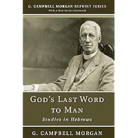 God's Last Word to Man: Studies in Hebrews (G. Campbell Morgan Reprint) God's Last Word to Man: Studies in Hebrews (G. Campbell Morgan Reprint) Paperback Mass Market Paperback