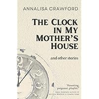 The Clock in My Mother's House and other stories The Clock in My Mother's House and other stories Paperback Kindle