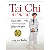 Tai Chi In 10 Weeks: A Beginner's Guide Tai Chi In 10 Weeks: A Beginner's Guide Paperback Kindle Hardcover