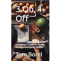 3 On, 1 Off: A Beginner Cookbook for the Average Functional Athlete