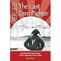The Last Zero Fighter: Firsthand Accounts from WWII Japanese Naval Pilots (Firsthand Accounts and True Stories from Japanese WWII Combat Veterans) The Last Zero Fighter: Firsthand Accounts from WWII Japanese Naval Pilots (Firsthand Accounts and True Stories from Japanese WWII Combat Veterans) Paperback Audible Audiobook Kindle