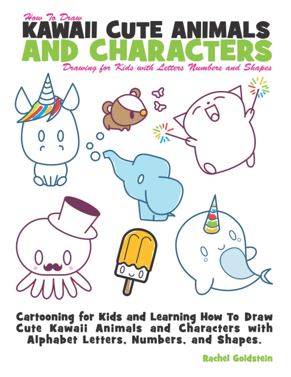 Mua How to Draw Kawaii Cute Animals and Characters : Drawing for Kids with  Letters Numbers and Shapes: Cartooning for Kids and Learning How to Draw  Cute ... with Alphabet Letters, Numbers,