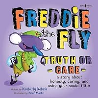 Freddie the Fly: Truth or Care: A Story about Honesty, Caring, and Using Your Social Filter Freddie the Fly: Truth or Care: A Story about Honesty, Caring, and Using Your Social Filter Paperback Kindle