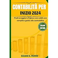 CONTABILITÀ PER PRINCIPIANTI 2024: Padroneggia il gioco del denaro, una semplice guida alla contabilità. (Italian Edition) CONTABILITÀ PER PRINCIPIANTI 2024: Padroneggia il gioco del denaro, una semplice guida alla contabilità. (Italian Edition) Kindle Paperback