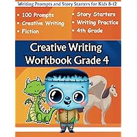 Creative Writing Workbook Grade 4: Writing Prompts and Story Starters for Kids 8-12 (The Amazing World of Writing)