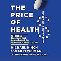 The Price of Health: The Modern Pharmaceutical Industry and the Betrayal of a History of Care The Price of Health: The Modern Pharmaceutical Industry and the Betrayal of a History of Care Audible Audiobook Hardcover Kindle Audio CD