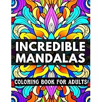 Incredible Mandalas: coloring book for adults