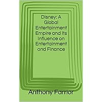 Disney: A Global Entertainment Empire and Its Influence on Entertainment and Finance Disney: A Global Entertainment Empire and Its Influence on Entertainment and Finance Kindle Audible Audiobook Paperback