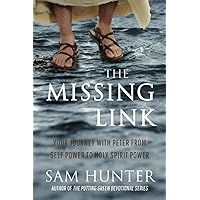 The Missing Link: Your Journey With Peter From Self Power to Holy Spirit Power
