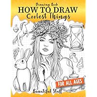 Drawing Book How to Draw Coolest Things Beautiful Stuff: Children’s Step-by-step Guide Shading, Anatomy, Textures, Beautiful Face, Animals,Plants.