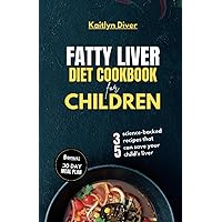 Fatty Liver Diet Cookbook For Children: 35 Science-Backed Recipes That Can Save Your Child's Liver (Easy to Prepare Healthy Meals) Fatty Liver Diet Cookbook For Children: 35 Science-Backed Recipes That Can Save Your Child's Liver (Easy to Prepare Healthy Meals) Paperback Kindle