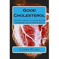 Good Cholesterol: Controlling high cholesterol, and lowering your LDL's with foods that lower cholesterol Good Cholesterol: Controlling high cholesterol, and lowering your LDL's with foods that lower cholesterol Kindle Audible Audiobook Paperback Mass Market Paperback