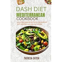 DASH DIET MEDITERRANEAN COOKBOOK: Delicious And Nutritious Low-Sodium Diet Recipes For A Healthy Living DASH DIET MEDITERRANEAN COOKBOOK: Delicious And Nutritious Low-Sodium Diet Recipes For A Healthy Living Paperback Kindle