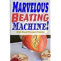 Marvelous Beating Machine! High Blood Pressure Tracker: This blood pressure log book has 6 x 9 inches format, 130 white quality pages, owner, ... easy locating and beautiful Matt cover page!