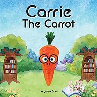 Carrie The Carrot: A Perfect Children's Story Book about Vegetables & Nutrition Carrie The Carrot: A Perfect Children's Story Book about Vegetables & Nutrition Paperback Kindle