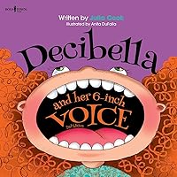 Decibella and Her 6-Inch Voice, 2nd Edition (Communicate with Confidence) Decibella and Her 6-Inch Voice, 2nd Edition (Communicate with Confidence) Paperback Kindle