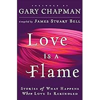 Love Is A Flame: Stories of What Happens When Love Is Rekindled Love Is A Flame: Stories of What Happens When Love Is Rekindled Kindle Paperback