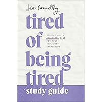 Tired of Being Tired Study Guide: Receive God’s Realistic Rest for Your Soul-Deep Exhaustion (Biblically Based.Great for Women’s Ministry Leaders, ... Inclused Reflection and Discussion Questions)
