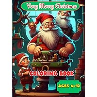Very Merry Christmas Coloring Book: For Kids Ages 6-12, Cute Coloring Pages of Santa, Snowman, and More, Fun for All Ages Very Merry Christmas Coloring Book: For Kids Ages 6-12, Cute Coloring Pages of Santa, Snowman, and More, Fun for All Ages Hardcover Paperback