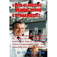 COVID-19 VACCINE MEDICAL ERROR BY PHARMACIST: Vaccine’s irreversible mistake in the 21st century by pharmaceutical industries and Tools of organ degeneration, depopulation, & mass destruction /Fear COVID-19 VACCINE MEDICAL ERROR BY PHARMACIST: Vaccine’s irreversible mistake in the 21st century by pharmaceutical industries and Tools of organ degeneration, depopulation, & mass destruction /Fear Paperback Kindle