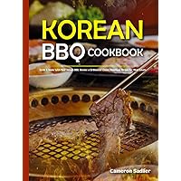 Korean BBQ cookbook: Sizzle & Smoke With Your Korean BBQ. Become a Grillmaster Classic Homemade Recipes For Meat Lovers Korean BBQ cookbook: Sizzle & Smoke With Your Korean BBQ. Become a Grillmaster Classic Homemade Recipes For Meat Lovers Hardcover Paperback