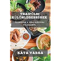 Thaiföldi Különlegességek: Ízorgiák a Thai Konyha Világából (Hungarian Edition)