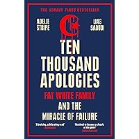 Ten Thousand Apologies: Fat White Family and the Miracle of Failure Ten Thousand Apologies: Fat White Family and the Miracle of Failure Paperback Kindle Hardcover