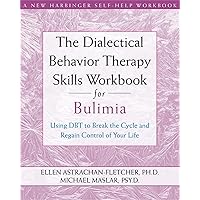 The Dialectical Behavior Therapy Skills Workbook for Bulimia: Using DBT to Break the Cycle and Regain Control of Your Life (A New Harbinger Self-Help Workbook) The Dialectical Behavior Therapy Skills Workbook for Bulimia: Using DBT to Break the Cycle and Regain Control of Your Life (A New Harbinger Self-Help Workbook) Paperback Kindle