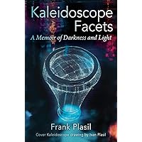 Kaleidoscope Facets: A Memoir on Darkness and Light Kaleidoscope Facets: A Memoir on Darkness and Light Kindle Paperback