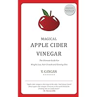 Magical Apple Cider Vinegar: Ultimate Guide For Weight Loss, Hair Growth and Glowing Skin Magical Apple Cider Vinegar: Ultimate Guide For Weight Loss, Hair Growth and Glowing Skin Kindle Paperback