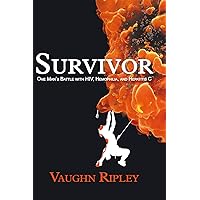 Survivor: One Man’S Battle with Hiv, Hemophilia, and Hepatitis C Survivor: One Man’S Battle with Hiv, Hemophilia, and Hepatitis C Kindle Hardcover Paperback