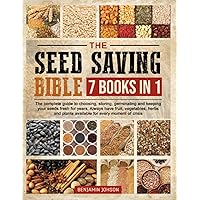 The Seed Saving Bible: Seasoned Gardening Wisdom to Effortlessly Harvest, Dry, Store, & Germinate Seeds on a Budget | Learn How to Grow Natural & Healthy Fruit, Vegetables, Plants and Herbs