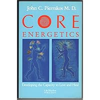 Core Energetics: Developing the Capacity to Love and Heal Core Energetics: Developing the Capacity to Love and Heal Paperback Hardcover Mass Market Paperback