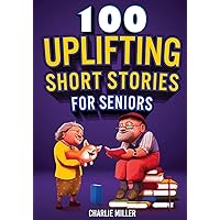 100 Uplifting Short Stories for Seniors: Funny and True Easy to Read Short Stories to Stimulate the Mind (Perfect Gift for Elderly Women and Men) 100 Uplifting Short Stories for Seniors: Funny and True Easy to Read Short Stories to Stimulate the Mind (Perfect Gift for Elderly Women and Men) Paperback Kindle