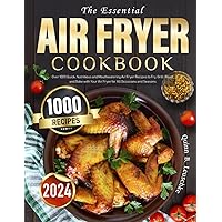 The Essential Air Fryer Cookbook: Over 1000 Quick, Nutritious and Mouthwatering Air Fryer Recipes to Fry, Grill, Roast, and Bake with Your Air Fryer for All Occasions and Seasons The Essential Air Fryer Cookbook: Over 1000 Quick, Nutritious and Mouthwatering Air Fryer Recipes to Fry, Grill, Roast, and Bake with Your Air Fryer for All Occasions and Seasons Paperback