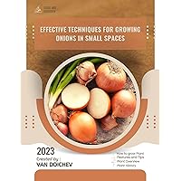 Effective techniques for growing onions in small spaces: Guide and overview Effective techniques for growing onions in small spaces: Guide and overview Kindle Paperback