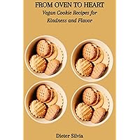 FROM OVEN TO HEART: Vegan Cookie Recipes for Kindness and Flavor FROM OVEN TO HEART: Vegan Cookie Recipes for Kindness and Flavor Kindle Paperback