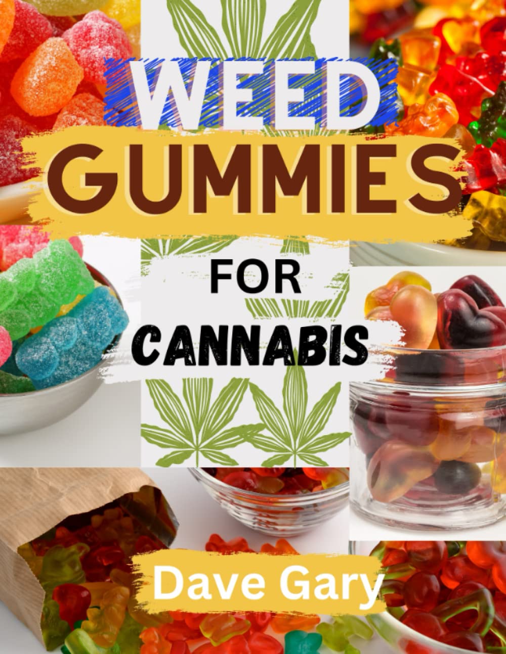Weed Gummies Cookbook For Cannabis: Easy Recipes for making Cannabis-infused Candies, THC and CBD Edibles (with pictures) (Marijuana A-Z Series)